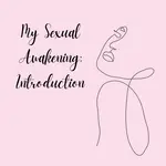 In this new series I will (finally) be sharing my sexual awakening experiences.