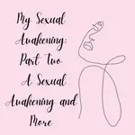 A sexual awakening and more.